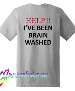 Help I've Been Brain Washed T Shirt Back