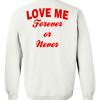 Love me forever or never sweatshirt back