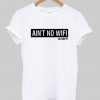 Ain't No Wifi T Shirt