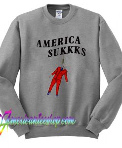 America Sukks Sweatshirt