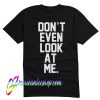 Don't Even Look At Me T Shirt Back