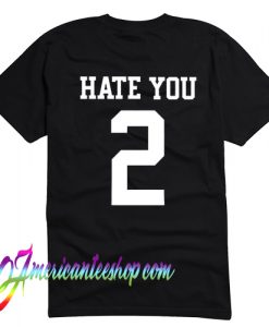 Hate You 2 T Shirt Back