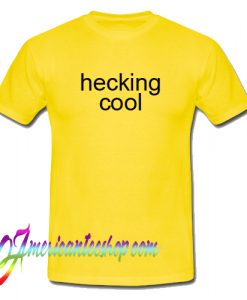 Hecking Cool T Shirt
