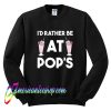 I'd Rather Be At Pop's Sweatshirt