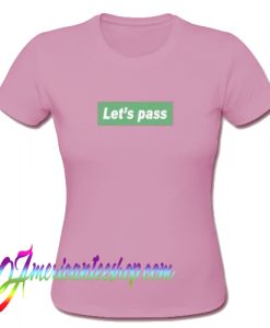 Let's Pass T Shirt