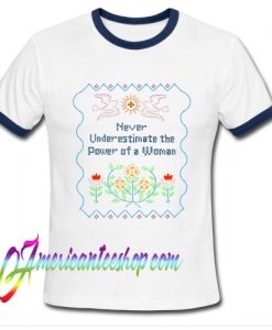 Never Underestimate the Power of a Woman Ringer Shirt