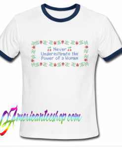 Never Underestimate the Power of a Woman Ringer Shirt