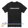 Permanent T Shirt