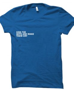 kiss the boys and make them cry t shirt