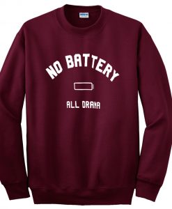 no battery all drama sweatshirt