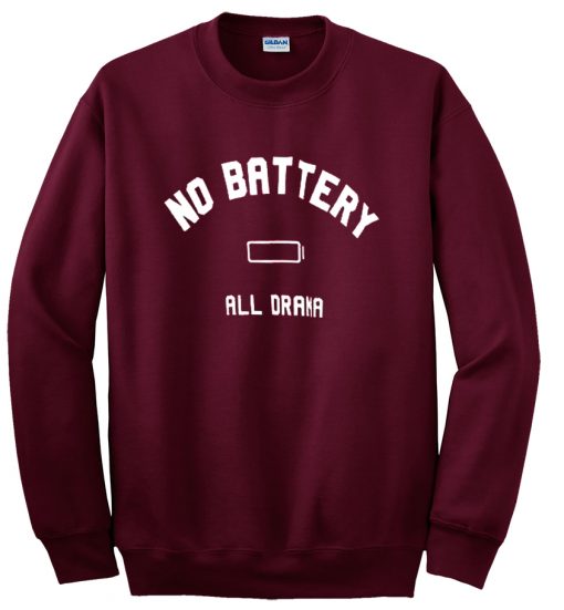 no battery all drama sweatshirt