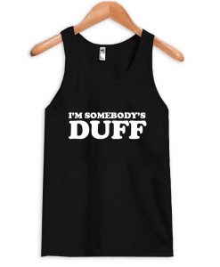 i'm somebody's duff tank top