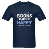 Books Make Me Happy T shirt