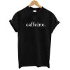Caffeine T shirt