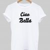 Cio Bella T Shirt