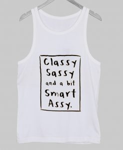 Classy Sassy and a bit smart assy Tank Top