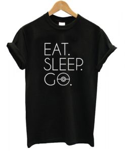Eat Sleep Go T shirt
