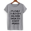 Float Catch Bleed Death Stiff Push T shirt