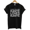 I Love You Like Kanye Loves Kanye T shirt