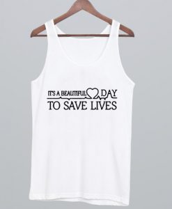 It's a beautiful day to save Lifes Tank top