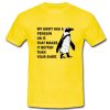 My Shirt Has A Penguin On It T shirt