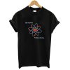 Never Trust Atoms They Make Up Everything T shirt