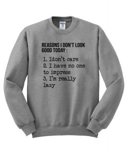 Reasons I don't look good today Sweatshirt