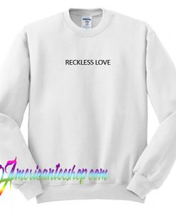 Reckless Love Sweatshirt