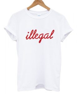 Illegal T shirt