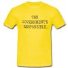 The Governments Responsible T shirt
