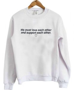 We Must Love Each Other Sweatshirt