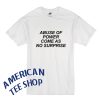 Abuse of Power Come As No Surprise T Shirt