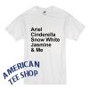 Ariel Cinderella Snow White Jasmine & Me T Shirt