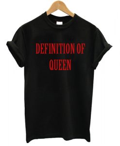 Definition Of Queen T shirt