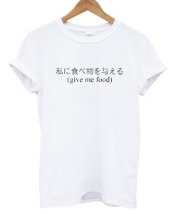 Give Me Food T shirt