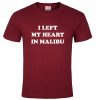 I Left My Heart In Malibu T shirt