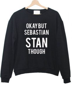 Okay but Sebastian Stan Though Sweatshirt