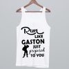 Run Like Gaston Just Proposed To You Tank Top
