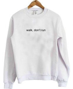 Walk Don't Run Sweatshirt