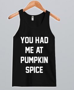 You had me at pumpkin spice Tank Top