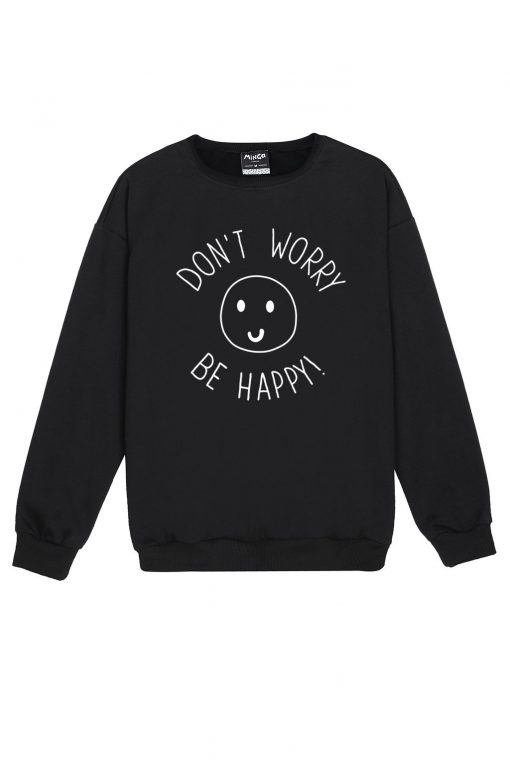 DONT WORRY BE HAPPY Sweatshirt