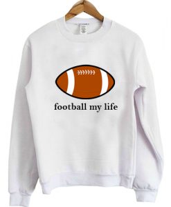 Football My Life Sweatshirt