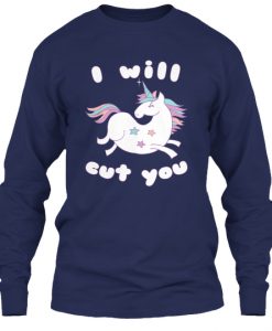 I Will Cut You Unicorn Sweatshirt