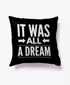 It was all a Dream Pillow Case