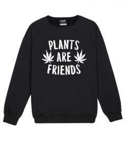 PLANTS ARE FRIENDS Sweatshirt