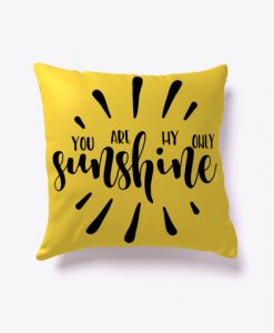 YOU ARE MY ONLY SUNSHINE PILLOW CASE