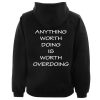 Anything Worth Doing Is Worth Overdoing Hoodie Back