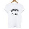Brunch Please T shirt