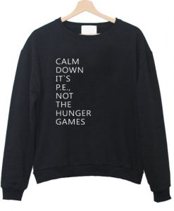 Calm down its pe not the hunger games Sweatshirt