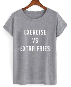 Exercise VS Extra Fries T shirt
